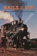 Rails to the Rim - Milepost Guide to The Grand Canyon Railway by RICHMOND, Al