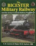 The Bicester Military Railway and the Army's Central Railway Workshops by LAWTON, E.R. & SACKETT, Major M.W. 
