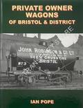Private Owner Wagons of Bristol & District by POPE, Ian