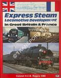 Express Steam - Locomotive Development in Great Britain & France by ROGERS, Col. H.C.B. 