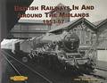 British Railways in and Around the Midlands 1953-57 by COWLISHAW, John