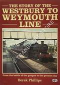 The Story of the Westbury to Weymouth Line  by PHILLIPS, Derek 