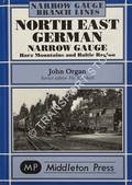 North East German Narrow Gauge - Harz Mountains and Baltic Region by ORGAN, John