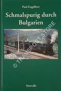 Schmalspurig durch Bulgarien - Die Schmalspurbahnen und -fahrzeuge der Bulgarischen Staatsbahnen by ENGELBERT, Paul