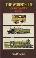 The Worsdells - A Quaker Engineering Dynasty by HILL, Geoffrey 