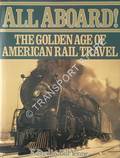All Aboard! - The Golden Age of American Rail Travel by YENNE, Bill 