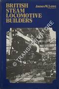 Book cover of British Steam Locomotive Builders  by LOWE, James W. 