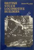 British Steam Locomotive Builders  by LOWE, James W. 