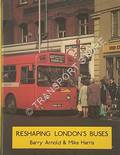 Reshaping London's Buses by ARNOLD, Barry & HARRIS, Mike