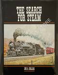 Book cover of The Search for Steam - A cavalcade of smokey action in steam by the greatest railroad photographers by COLLIAS, Joe G.