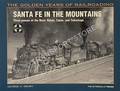 Santa Fe in the Mountains - Three Passes of the West: Raton, Cajon and Tehachapi by DRURY, George H.