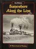 Book cover of Somewhere Along the Line - Fifty Years Love of Trains by PETERS, Ivo 
