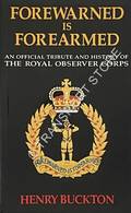 Forewarned is Forearmed - An Official Tribute and History of the Royal Observer Corps by BUCKTON, Henry