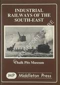 Industrial Railways of the South-East  by Chalk Pits Museum 