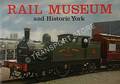 Rail Museum and Historic York by WHITE, John (ed.)