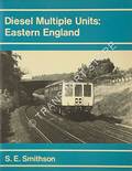 Diesel Multiple Units: Eastern England by SMITHSON, S.E.