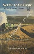 Settle to Carlisle - A Railway over the Pennines by MITCHELL, W.R. & JOY, David