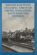 British Railways Steaming through Crewe, Doncaster, Eastleigh and Swindon  by HANDS, Peter 