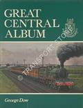 Great Central Album - A Pictorial Supplement to Great Central by DOW, George 
