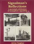 Book cover of Signalman's Reflections - A personal celebration of semaphore signalling by VAUGHAN, Adrian 