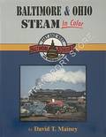 Baltimore & Ohio Steam in Color  by MAINEY, David T. 