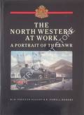 The North Western at Work - A Portrait of the LNWR by HENDRY, Dr. R. Preston & R. Powell 