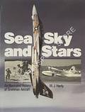 Sea, Sky and Stars - An Illustrated History of Grumman Aircraft by HARDY, M. J.