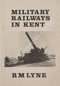 Military Railways in Kent by LYNE, R. M.
