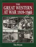 The Great Western at War 1939 - 1945 by BRYAN, Tim 