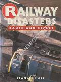 Railway Disasters Cause and Effect - An investigation into modern railway accidents by HALL, Stanley 