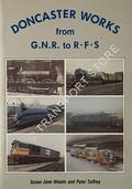 Doncaster Works from GNR to RFS by WOODS, Susan Jane & TUFFREY, Peter