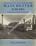 Scenes from the Past - Railways in and Around the Manchester Suburbs by JOHNSON, E.M. 