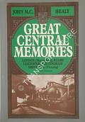 Book cover of Great Central Memories - London (Marylebone), Rugby, Leicester, Nottingham, Sheffield (Victoria) by HEALY, John M.C. 