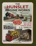 The Hunslet Engine Works - Over a Century and a half of Locomotive Building by TOWNSLEY, D.H. 