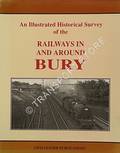 Book cover of An Illustrated Historical Survey of the Railways in and around Bury  by WELLS, Jeffrey 