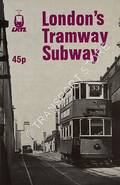 London's Tramway Subway [Subway Memories & Unfulfilled Subway Proposals] by DUNBAR, C.S.& PRICE, J.H. & WILSON, B. G.