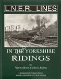 L.N.E.R. Lines in the Yorkshire Ridings  by COOKSON, Peter & FARLINE, John E. 