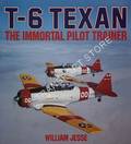T-6 Texan - The Immortal Pilot Trainer by JESSE, William