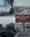 The Last Decade of British Railways Steam by MORRISON, Gavin