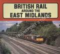 Book cover of British Rail Around the East Midlands by MILNER, Chris