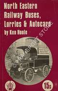 North Eastern Railway Buses, Lorries & Autocars by HOOLE, Ken