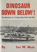 Dinosaur Down Below! - The Adventures of a Foreign-Going Paddle-Boat Man by MUIR, Ian W.