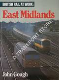 Book cover of British Rail at Work: East Midlands by GOUGH, John 