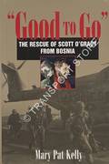 Good to Go - The Rescue of Capt. Scott O'Grady, USAF, from Bosnia by KELLY, Mary Pat