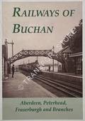 Railways of Buchan - Aberdeen, Peterhead, Fraserburgh and Branches by FENWICK, Keith; FLETT, Douglas & JACKSON, Dick