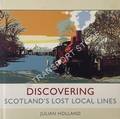 Discovering Scotland's Lost Local Lines by HOLLAND, Julian