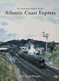 An Illustrated History of the Atlantic Coast Express by SCOTT-MORGAN, John