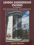 London Underground Stations in Colour for the Modeller and Historian by GLOVER, John