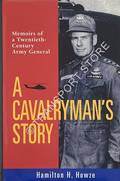 A Cavalryman's Story - Memoirs of a Twentieth Century General by HOWZE, Hamilton H.