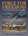 Force for Freedom - The USAF in the UK since 1948 by BOWYER, Michael J.F.